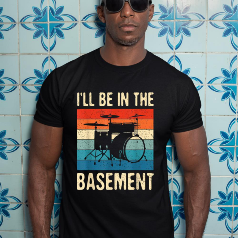 I’ll Be In The Basement Drums Drummers Drum Kit Owner Gift T-Shirt